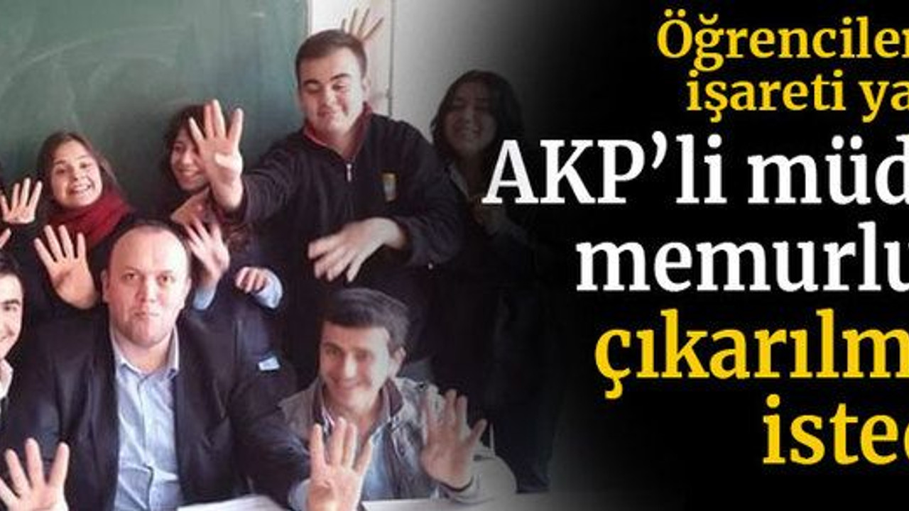 Öğrencilere Rabia işareti yaptırmış AKP’li müdürün memurluktan çıkarılmasını istediler!